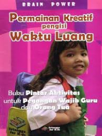 Image of Permainan Kreatif Pengisi Waktu Luang Untuk Anak Usia 3-6 Tahun: buku pintar aktivitas untuk pegangan wajib guru dan orang tua  (Trawas)