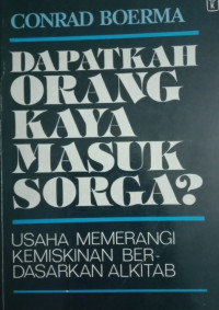 Image of Dapatkah Orang Kaya Masuk Sorga? ; Usaha Memerangi Kemiskinan Berdasarkan Alkitab (Trawas)