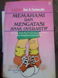 Image of Memahami Dan Mengatasi Anak Overaktif : kiat yang efektif bagi para orang tua dan guru untuk ...(Trawas)