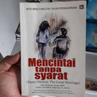 Image of Mencintai Tanpa Syarat ; kunci menuju the great marriage (Trawas)
