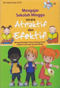 Image of Mengajar Sekolah Minggu Secara Atraktif Dan Efektif: mengembangkan daya imajinasi anak melalui cerita dan drama Alkitab (Trawas)