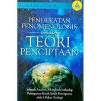 Image of Pendekatan Fenomenologis Terhadap Teori Penciptaan : sebuah analisis Alkirabiah terhadap pemeparan kisah-kisah penciptaan ... (Trawas)