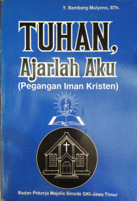 Image of Tuhan, Ajarlah Aku : pedoman iman kristen (Trawas)