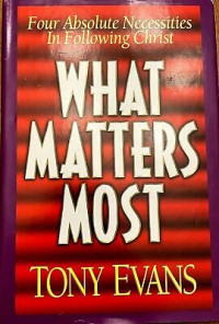 Image of What Matters Most : four absolute neccessies in following christ  (Trawas)